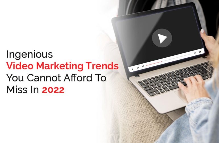 Featured Image for Ingenious Video Marketing Trends You Cannot Afford To Miss In 2022